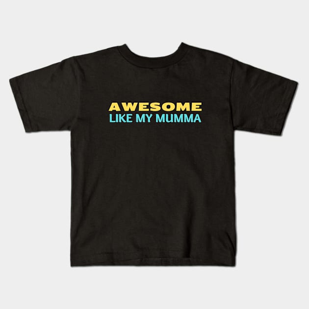 Awesome Like My Mumma - Cute Kids Kids T-Shirt by KidsKingdom